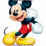 Thank God It’s Friday Mickey Mouse | THANK GOD; IT’S FRIDAY | image tagged in mickey mouse | made w/ Imgflip meme maker