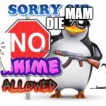 fbi | MAM; DIE; PLEASE | image tagged in no anime allowed | made w/ Imgflip meme maker