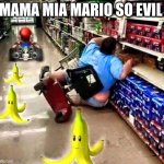 Mario Kart - Assisted Living Edition | MAMA MIA MARIO SO EVIL | image tagged in mario kart - assisted living edition | made w/ Imgflip meme maker