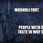 Moonbli will fall | MOONBLI FORT; PEOPLE WITH GOOD TASTE IN WOF SHIPS | image tagged in charging the castle | made w/ Imgflip meme maker