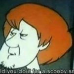 would you do it for a scooby snack