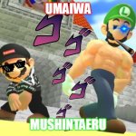 THE BROTHERS | UMAIWA; MUSHINTAERU | image tagged in drip mario giga weegee,sans,jojo's bizarre adventure,gmod,smg4 | made w/ Imgflip meme maker
