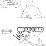 Based off one of my actual memes | WHO ASKED IMGFLIP USERS | image tagged in wheeze | made w/ Imgflip meme maker