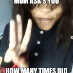 emooo | WHEN YOUR MOM ASK'S YOU; HOW MANY TIMES DID U SHIT YOURSELF TODAY | image tagged in emo girl | made w/ Imgflip meme maker