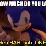 sonic one | GF:HOW MUCH DO YOU LAST? ME:; SEC | image tagged in sonic one | made w/ Imgflip meme maker