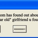 lol | uh oh; ur mom has found out about ur secret "13 year old" girlfriend u found on tinder; ignore; i dont give a crap; NOOOOOOO!!! | image tagged in windows xp error | made w/ Imgflip meme maker