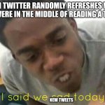 i said we ____ today Meme Generator - Imgflip