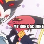 damn | PS5; MY BANK ACCOUNT | image tagged in stolas has blitzo | made w/ Imgflip meme maker