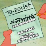 Before BTDB2 season 7 ends... | REACH ZOMG SUPERDOME; BEAT C.H.I.M.P.S; COLLECT TONS OF TROPHIES IN BTD6 | image tagged in spongebob squarepants to do list | made w/ Imgflip meme maker