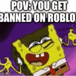 This just happened to me lol | POV: YOU GET BANNED ON ROBLOX | image tagged in gifs,memes | made w/ Imgflip video-to-gif maker
