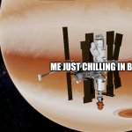 Yea | ME JUST CHILLING IN BED; DO YOUR CHORES! | image tagged in simplerockets2 mir space station | made w/ Imgflip meme maker