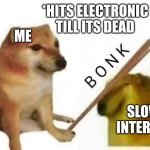 BBBBOONK | *HITS ELECTRONIC TILL ITS DEAD; ME; SLOW INTERNET | image tagged in doge bonk,internet,cheems,bonk | made w/ Imgflip meme maker