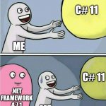C# 11 | C# 11; ME; C# 11; .NET FRAMEWORK 4.7.1; ME | image tagged in held back,programming | made w/ Imgflip meme maker