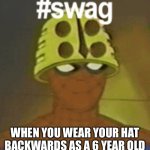 Spider-Man swag | WHEN YOU WEAR YOUR HAT BACKWARDS AS A 6 YEAR OLD | image tagged in spider-man swag | made w/ Imgflip meme maker