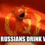 Vodka | WHEN RUSSIANS DRINK VODKA | image tagged in gifs,elmo,elmo cocaine | made w/ Imgflip video-to-gif maker