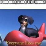 suppowt ukwaine - 9 year old | POV: YOU ARE UKRAINIAN AFTER FEBRUARY 24TH: | image tagged in everyone likes me,ukraine,dog of wisdom,memes,funny,the balls on this man | made w/ Imgflip meme maker