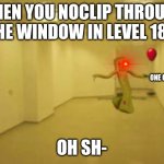 Level 188 | Partygoer Moment | WHEN YOU NOCLIP THROUGH THE WINDOW IN LEVEL 188; ONE OF US; OH SH- | image tagged in partygoer backrooms | made w/ Imgflip meme maker