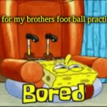 waiting | me waiting for my brothers foot ball practice to end | image tagged in gifs,football | made w/ Imgflip video-to-gif maker