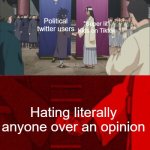 Can we agree this is true though? | Political twitter users; "Super lit" Kids on Tiktok; Hating literally anyone over an opinion | image tagged in anime handshake | made w/ Imgflip meme maker