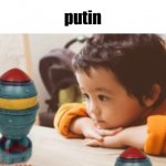 putin | putin | image tagged in kid staring at nuke,vladimir putin,putin | made w/ Imgflip meme maker