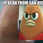 Killer bean from san diego | KILLER BEAN FROM SAN DIEGO | image tagged in killer fish from san diego,killer bean | made w/ Imgflip meme maker