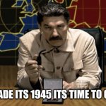 Ok comrade Stalin let's invade Berlin! | COMRADE ITS 1945 ITS TIME TO GULAG! | image tagged in red alert stalin,stalin | made w/ Imgflip meme maker