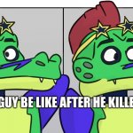 Montgomery Gator Looking Away | PURPLE GUY BE LIKE AFTER HE KILLED A KID | image tagged in montgomery gator looking away | made w/ Imgflip meme maker