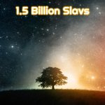 Solitary tree | 1.5 Billion Slavs | image tagged in solitary tree,slavic,slavs,billion | made w/ Imgflip meme maker