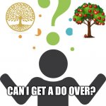 I got a question | CAN I GET A DO OVER? | image tagged in i got a question | made w/ Imgflip meme maker