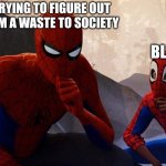 Flabbergasted rn | ME TRYING TO FIGURE OUT WHY I'M A WASTE TO SOCIETY BLUEY | image tagged in spider-verse meme,bluey,funny,cartoons | made w/ Imgflip meme maker