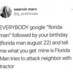 Everybody google Florida Man followed by your birthday