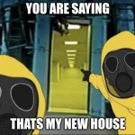 dont buy 1,000 dollar houses kids | YOU ARE SAYING; THATS MY NEW HOUSE | image tagged in hazmat men pointing at the backrooms portal | made w/ Imgflip meme maker