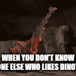 :-( | WHEN YOU DON'T KNOW ANYONE ELSE WHO LIKES DINOTRUX | image tagged in gifs,netflix,dinotrux | made w/ Imgflip video-to-gif maker
