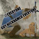Legend | @EVERYONE; GUY NICKNAMED EVERYONE | image tagged in link and zelda,discord,annoying,true story,legend,sacrifice | made w/ Imgflip meme maker