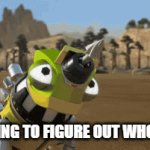Who asked? | ME TRYING TO FIGURE OUT WHO ASKED | image tagged in gifs,dinotrux,netflix,thinking,who asked | made w/ Imgflip video-to-gif maker
