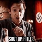 shut up hitler