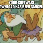 Alexa download dumb link | YOUR SOFTWARE DOWNLOAD HAS BEEN CANCELED | image tagged in excuse me what the fu-- | made w/ Imgflip meme maker