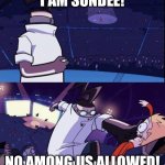 Sundee suffers among us | I AM SUNDEE! NO AMONG US ALLOWED! | image tagged in invader zim meme,ssundee | made w/ Imgflip meme maker