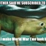 Shut up before I make world war two look like a tea party | POV: YOURE BROTHER SAID HE SUBSCRIBED TO JAMES CHARLES | image tagged in shut up before i make world war two look like a tea party | made w/ Imgflip meme maker