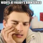 Why | WHEN THERE’S A NEW FIVE NIGHTS AT FREDDY’S BOOK SERIES | image tagged in matpat contemplating life,fnaf,fun,oh wow are you actually reading these tags,why are you reading this | made w/ Imgflip meme maker