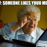 WOW | POV: SOMEONE LIKES YOUR MEME | image tagged in old lady at computer finds the internet | made w/ Imgflip meme maker