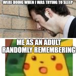Memories | WHAT I THOUGHT MY PARENTS WERE DOING WHEN I WAS TRYING TO SLEEP; ME AS AN ADULT RANDOMLY REMEMBERING | image tagged in banging head against wall | made w/ Imgflip meme maker