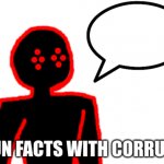 Fun Facts with Corrupt