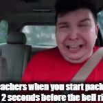 Teachers be like: | Teachers when you start packing up 2 seconds before the bell rings | image tagged in gifs,nikocado avocado,teacher,school | made w/ Imgflip video-to-gif maker
