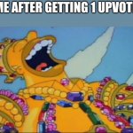Rich Homer Simpson laughing | ME AFTER GETTING 1 UPVOTE | image tagged in rich homer simpson laughing | made w/ Imgflip meme maker