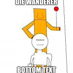 Death | DIE WANDERER; BOTTOM TEXT | image tagged in partygoer murder | made w/ Imgflip meme maker