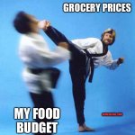 Grocery prices, food budget. | GROCERY PRICES; MY FOOD BUDGET; MEMESRETAIL.COM | image tagged in roundhouse kick chuck norris,inflation,grocery store,food | made w/ Imgflip meme maker