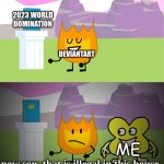 i hate deviantart sometimes... | 2023 WORLD DOMINATION; DEVIANTART; ME; now son, that is illegal in this house. | image tagged in bfb 22 firey and x meme | made w/ Imgflip meme maker
