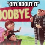 Gru | “CRY ABOUT IT” | image tagged in gifs,nuke,gru,despicable me,minions | made w/ Imgflip video-to-gif maker