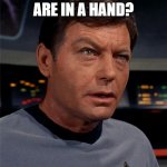 Daily Bad Dad Joke September 22 2022 | HOW MANY BONES ARE IN A HAND? A HANDFUL | image tagged in bones mccoy | made w/ Imgflip meme maker